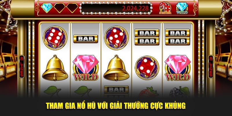 Tham gia nổ hũ với giải thưởng cực khủng tại nhà cái cá cược