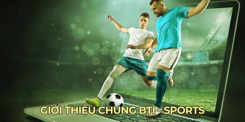 Giới thiệu chung BTI - SPORTS